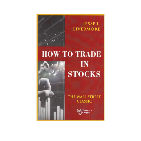 How To Trade In Stocks by Jesse L Livemore